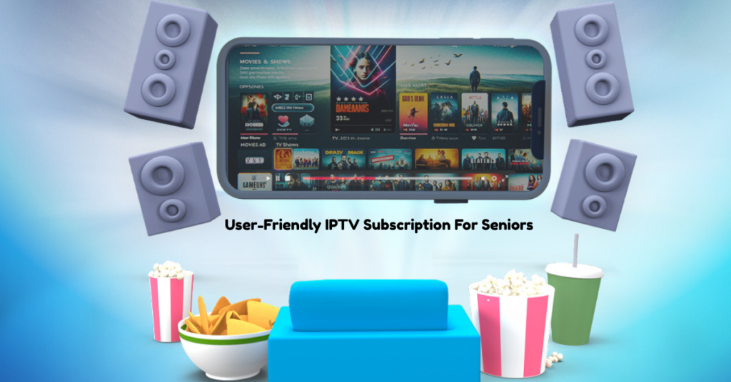 User-Friendly IPTV Subscription For Seniors