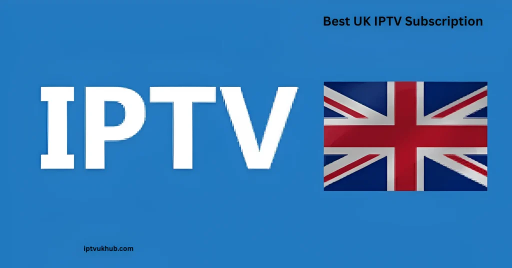 Best UK IPTV Subscription