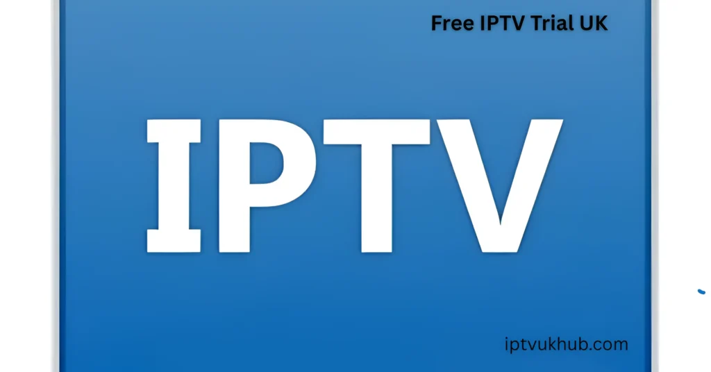 Free IPTV Trial UK