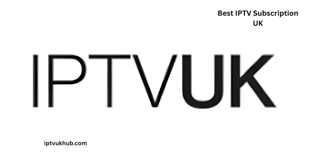Best IPTV Subscription UK