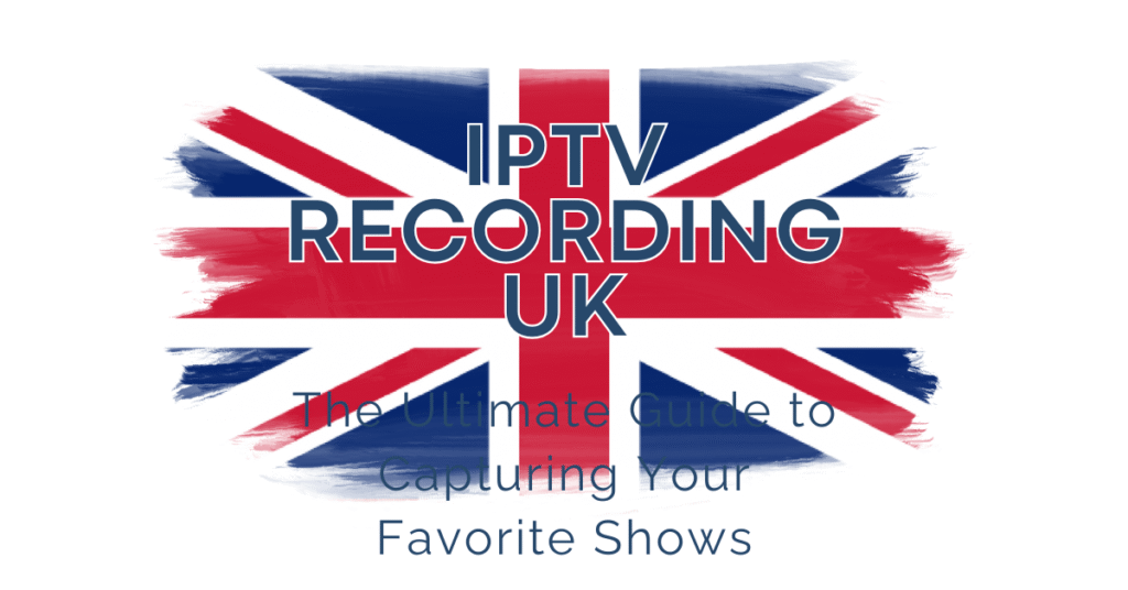 IPTV Recording UK